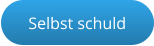 Selbst schuld